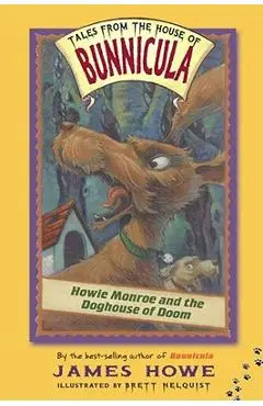 Howie Monroe and the Doghouse of Doom - James Howe