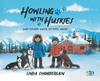 Howling With Huskies: And Other Ways to Feel Good!, Hardcover/Linda Chamberlain