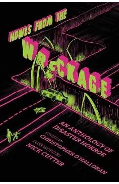 Howls From the Wreckage: An Anthology of Disaster Horror - Christopher O'halloran