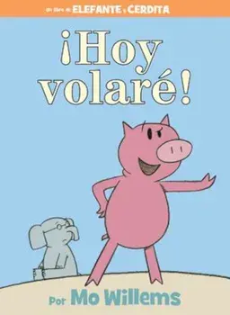 Hoy Volare! = Today I Will Fly!, Hardcover/Mo Willems