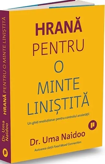 Hrană pentru o minte liniștită. Un ghid revoluționar pentru controlul anxietății