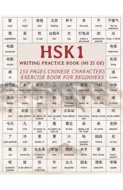 HSK1 Writing Practice Book (MI ZI GE): 150 pages Chinese characters exercise book for beginners - Michael Borgers