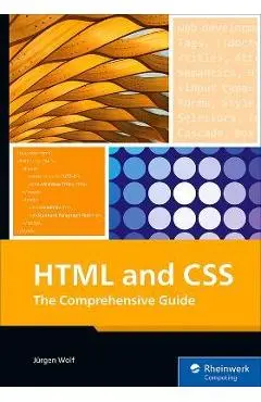 HTML and CSS: The Comprehensive Guide - Jürgen Wolf