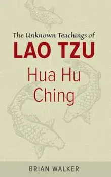 Hua Hu Ching: The Unknown Teachings of Lao Tzu, Paperback/Brian Walker