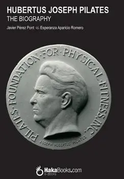 Hubertus Joseph Pilates. The Biography, Paperback/Esperanza Aparicio Romero