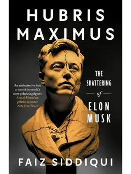 Hubris Maximus. The Shattering of Elon Musk, Paperback/Faiz Siddiqui