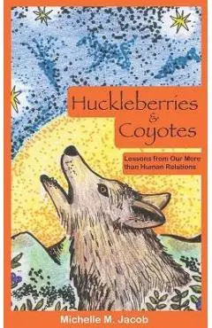 Huckleberries and Coyotes: Lessons from Our More than Human Relations - Michelle M. Jacob