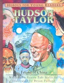 Hudson Taylor: Friend of China, Hardcover/Renee Meloche