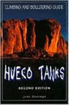 Hueco Tanks Climbing and Bouldering Guide, Paperback/John Sherman