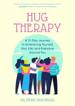 Hug Therapy. A 21-Day Journey to Embracing Yourself, Your Life, and Everyone Around You, Paperback/Dr. Stone Kraushaar