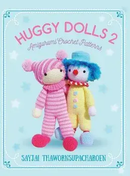 Huggy Dolls 2: Amigurumi Crochet Patterns, Hardcover/Sayjai Thawornsupacharoen