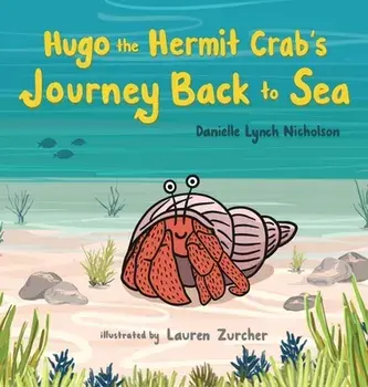 Hugo the Hermit Crab's Journey Back to Sea, Hardcover/Danielle Lynch Nicholson