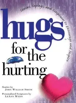 Hugs for the Hurting: Stories, Sayings, and Scriptures to Encourage and, Paperback/John Smith