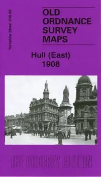 Hull (East) 1908. Yorkshire Sheet 240.03, Facsimile ed, Sheet Map/Susan Neave