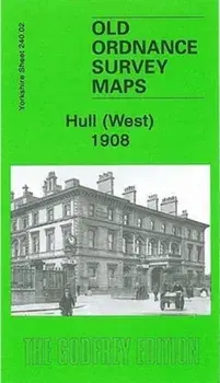 Hull (West) 1908. Yorkshire Sheet 240.02, Sheet Map/Alan Godfrey