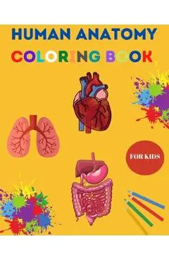 Human Anatomy Coloring Book for Kids: Human Body Coloring Sheets, Great Gift for Boys & Girls, Ages 4, 5, 6, 7, and 8 Years Old Children's Science Boo - Yara Liza
