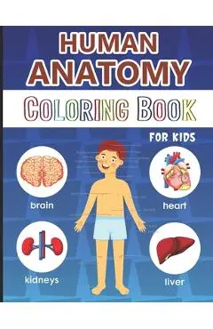 Human Anatomy Coloring Book for Kids: Over 50 Human Body Coloring Pages, Great Gift for Boys & Girls, Ages 4, 5, 6, 7, and 8 Years Old (Coloring Books - Physiology For Children