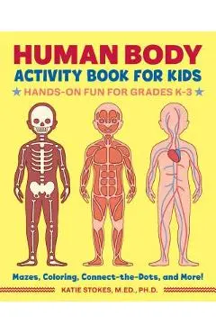 Human Body Activity Book for Kids: Hands-On Fun for Grades K-3 - Katie Stokes