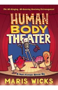 Human Body Theater: A Non-Fiction Revue - Maris Wicks