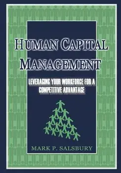 Human Capital Management: Leveraging Your Workforce for a Competitive Advantage, Paperback/Mark Salsbury