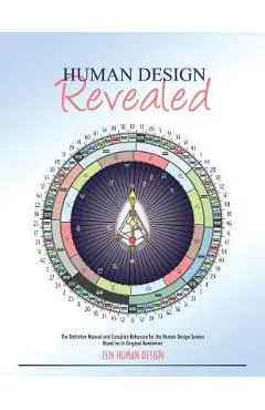 Human Design Revealed: The Definitive Manual and Complete Reference for the Human Design System Based on its Original Revelation - Chaitanyo Taschler