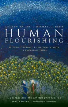 Human Flourishing. Scientific insight and spiritual wisdom in uncertain times, Hardback/***
