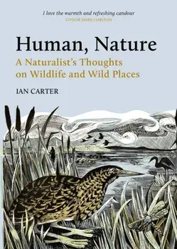 Human, Nature. A Naturalist’s Thoughts on Wildlife and Wild Places, Paperback/Ian Carter