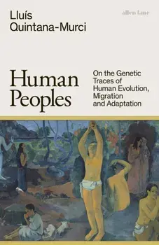 Human Peoples. On the Genetic Traces of Human Evolution, Migration and Adaptation, Hardback/Lluis Quintana-Murci