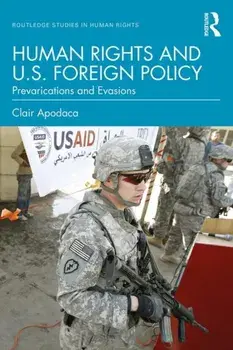Human Rights and U.S. Foreign Policy. Prevarications and Evasions, Paperback/Clair Apodaca