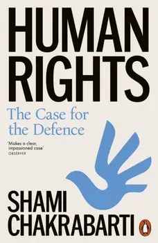 Human Rights. The Case for the Defence, Paperback/Shami Chakrabarti