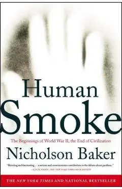 Human Smoke: The Beginnings of World War II, the End of Civilization - Nicholson Baker