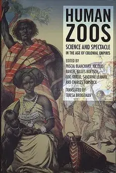 Human Zoos: Science and Spectacle in the Age of Empire, Paperback/Pascal Blanchard