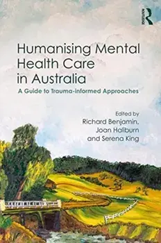 Humanising Mental Health Care in Australia. A Guide to Trauma-informed Approaches, Paperback/***
