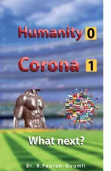 Humanity 0 Corona 1: What next?, Paperback/Robert Peprah-Gyamfi