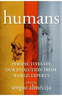 Humans: Perspectives on Our Evolution from World Experts - Sergio Almaecija