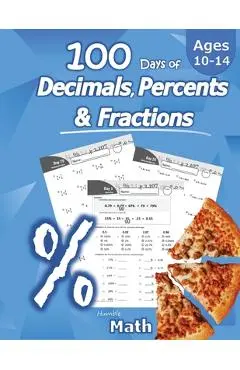 Humble Math - 100 Days of Decimals, Percents & Fractions: Advanced Practice Problems (Answer Key Included) - Converting Numbers - Adding, Subtracting, - Humble Math