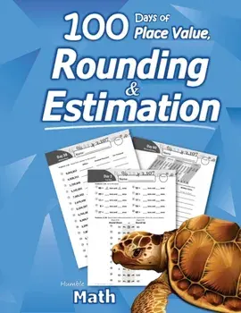 Humble Math - 100 Days of Place Value, Rounding & Estimation, Paperback/Humble Math