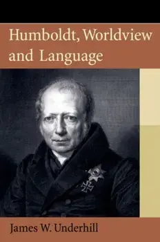 Humboldt, Worldview and Language, Paperback/James W. Underhill