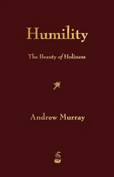 Humility: The Beauty of Holiness, Paperback/Andrew Murray