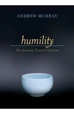 Humility: The Journey Toward Holiness - Andrew Murray