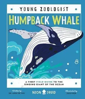 Humpback Whale (Young Zoologist): A First Field Guide to the Singing Giant of the Ocean, Hardcover/Asha De Vos