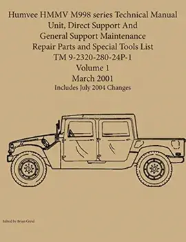Humvee HMMV M998 series Technical Manual Unit, Direct Support And General Support Maintenance Repair Parts and Special Tools List TM 9-2320-280-24P-1/Brian Greul