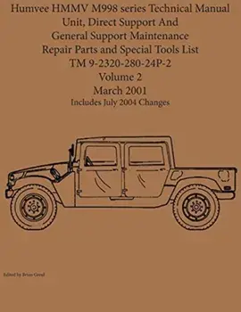 Humvee HMMV M998 series Technical Manual Unit, Direct Support And General Support Maintenance Repair Parts and Special Tools List TM 9-2320-280-24P-2/Brian Greul