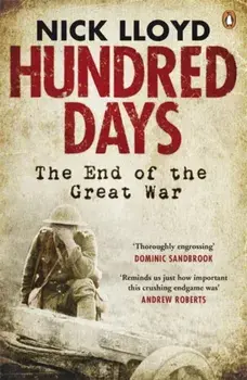 Hundred Days. The End of the Great War, Paperback/Nick Lloyd