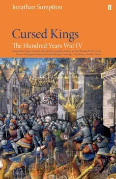 Hundred Years War Vol 4. Cursed Kings, Paperback/Jonathan Sumption