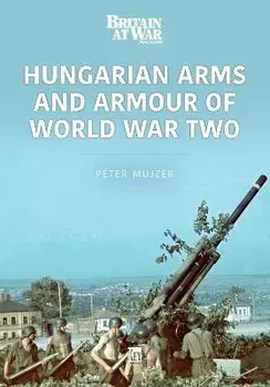 Hungarian Arms and Armour of World War Two, Paperback/Peter Mujzer