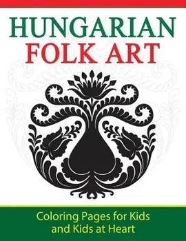 Hungarian Folk Art: Coloring Pages for Kids and Kids at Heart, Paperback/Hands-On Art History