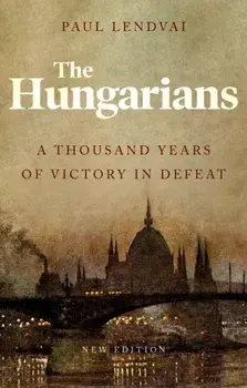 Hungarians. A Thousand Years of Victory in Defeat, Paperback/Paul Lendvai