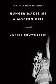 Hunger Makes Me a Modern Girl: A Memoir, Paperback/Carrie Brownstein