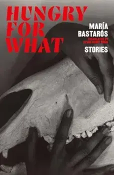 hungry for what. stories, Paperback/Maria Bastaros